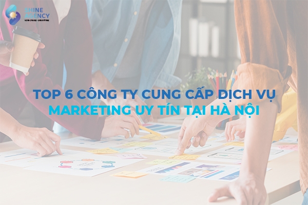 TOP 6 công ty cung cấp dịch vụ Marketing tại Hà Nội uy tín